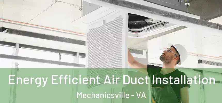  Energy Efficient Air Duct Installation Mechanicsville - VA