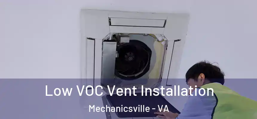  Low VOC Vent Installation Mechanicsville - VA