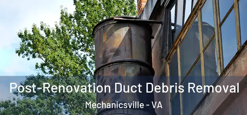 Post-Renovation Duct Debris Removal Mechanicsville - VA